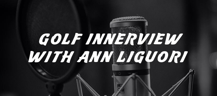 Golf Innerview with Ann Liguori